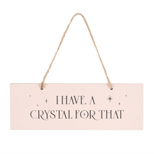Load image into Gallery viewer, I Have a Crystal For That Hanging Sign
